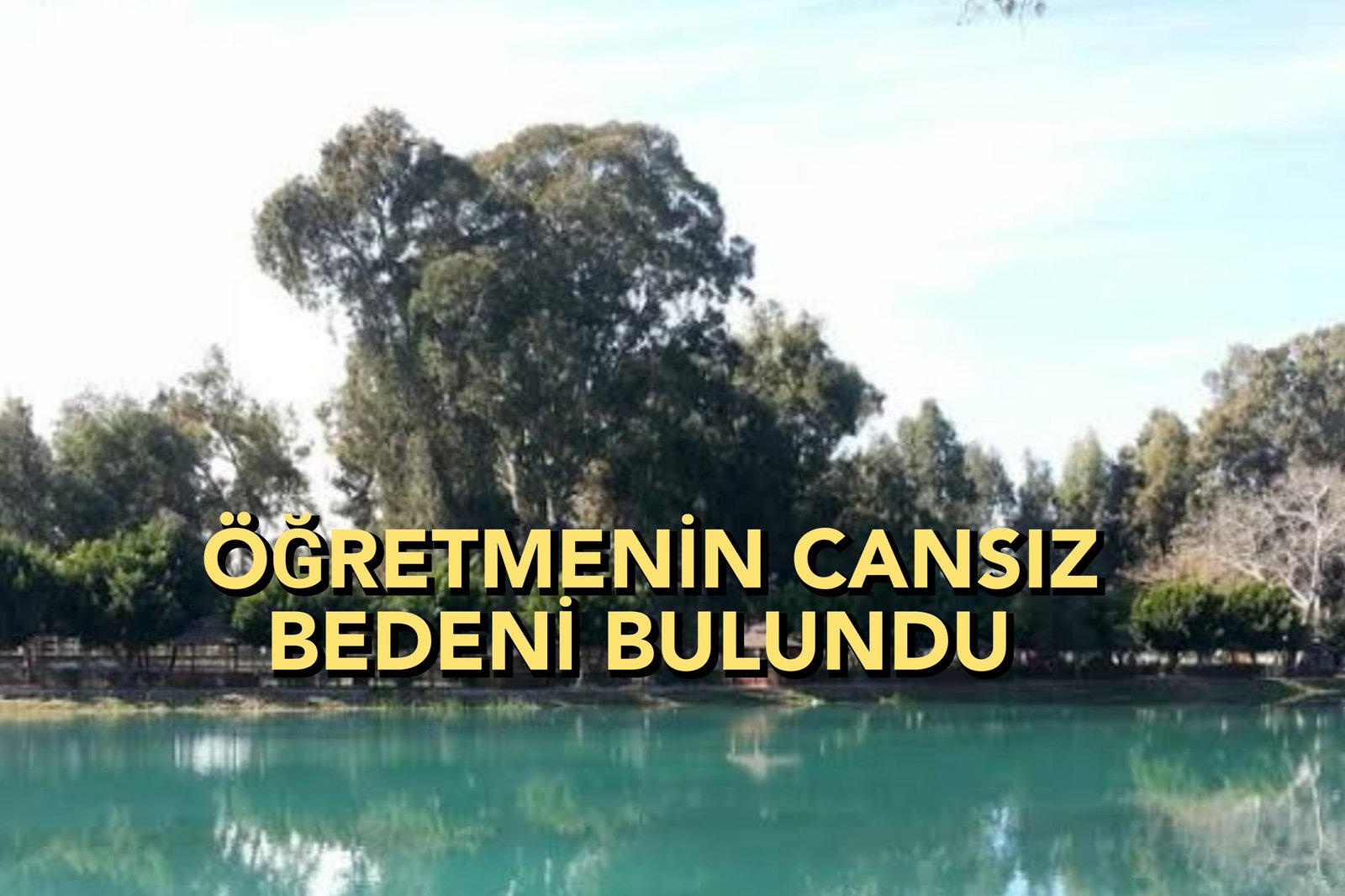 TARSUS BARAJINDA ÖĞRETMEN ÖLÜ OLARAK BULUNDU 