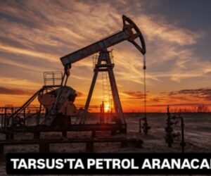 TARSUS’TA PETROL ARANACAK